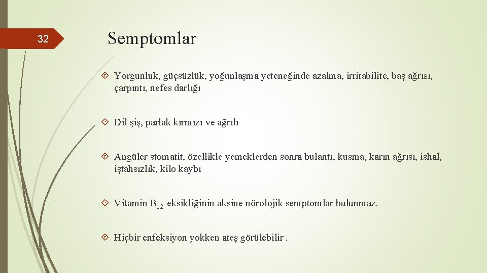 32 Semptomlar Yorgunluk, güçsüzlük, yoğunlaşma yeteneğinde azalma, irritabilite, baş ağrısı, çarpıntı, nefes darlığı Dil