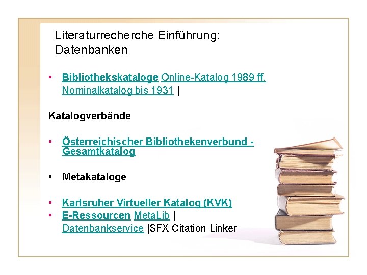 Literaturrecherche Einführung: Datenbanken • Bibliothekskataloge Online-Katalog 1989 ff. Nominalkatalog bis 1931 | Katalogverbände •