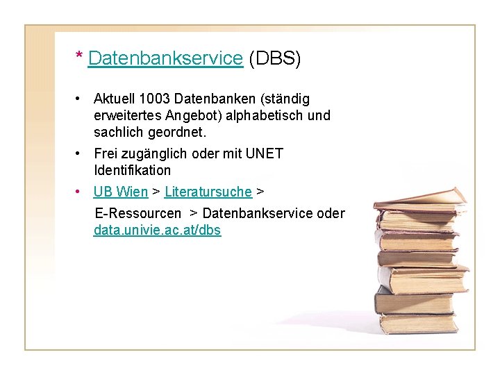 * Datenbankservice (DBS) • Aktuell 1003 Datenbanken (ständig erweitertes Angebot) alphabetisch und sachlich geordnet.