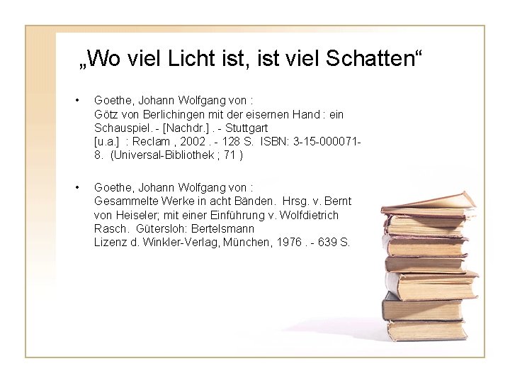 „Wo viel Licht ist, ist viel Schatten“ • Goethe, Johann Wolfgang von : Götz