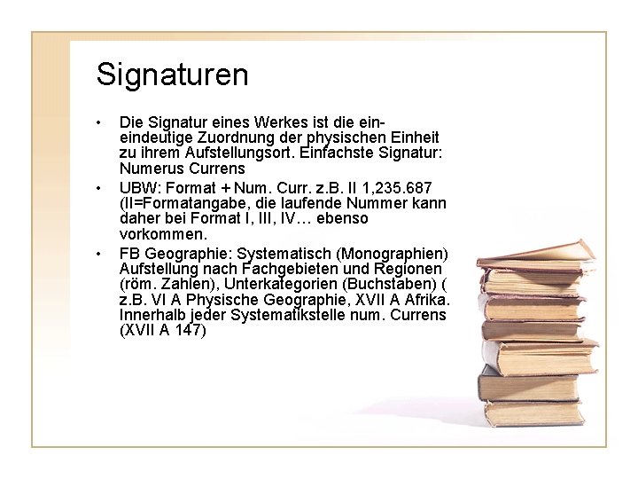 Signaturen • • • Die Signatur eines Werkes ist die eineindeutige Zuordnung der physischen