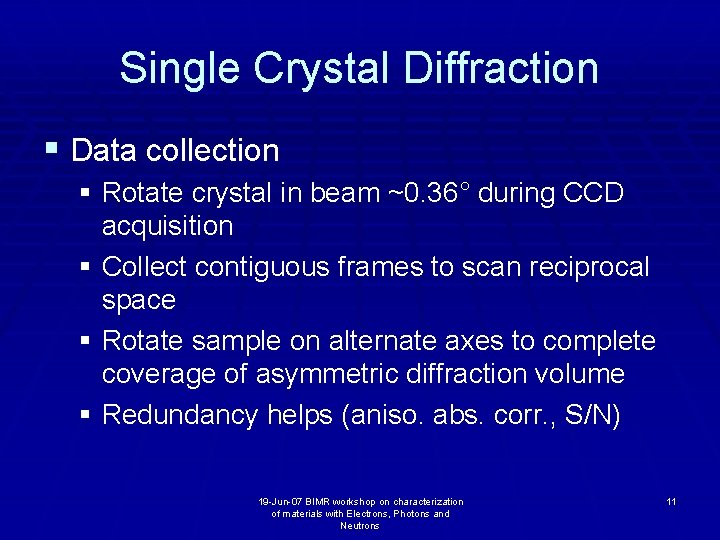 Single Crystal Diffraction § Data collection § Rotate crystal in beam ~0. 36° during