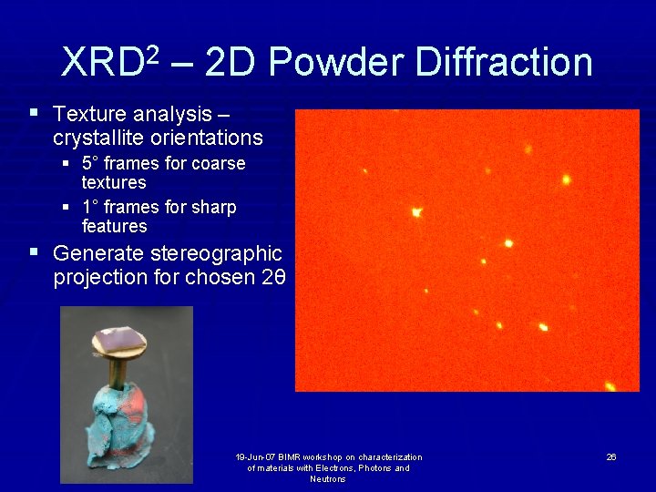 XRD 2 – 2 D Powder Diffraction § Texture analysis – crystallite orientations §