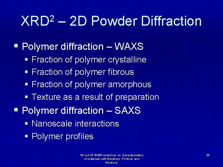 XRD 2 – 2 D Powder Diffraction § Polymer diffraction – WAXS § Fraction