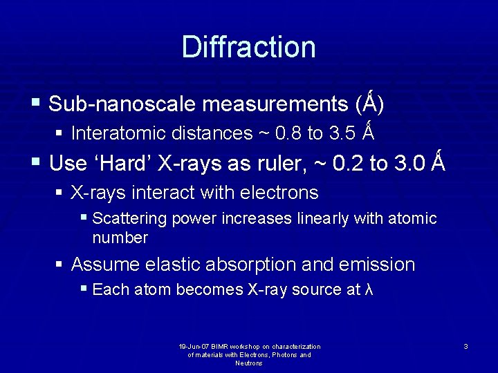 Diffraction § Sub-nanoscale measurements (Ǻ) § Interatomic distances ~ 0. 8 to 3. 5