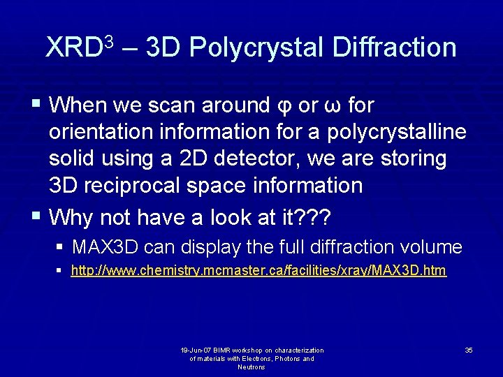 XRD 3 – 3 D Polycrystal Diffraction § When we scan around φ or