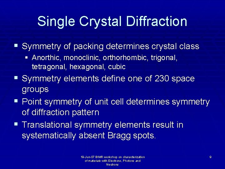 Single Crystal Diffraction § Symmetry of packing determines crystal class § Anorthic, monoclinic, orthorhombic,