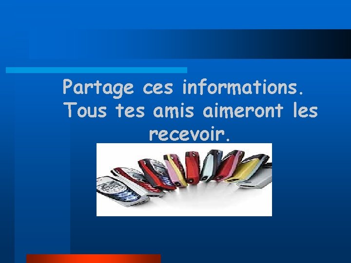 Partage ces informations. Tous tes amis aimeront les recevoir. 