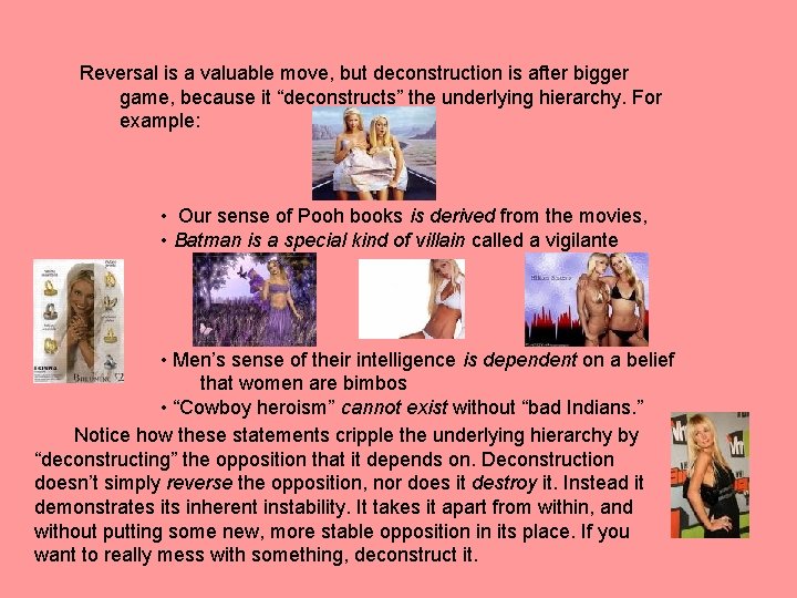 Reversal is a valuable move, but deconstruction is after bigger game, because it “deconstructs”