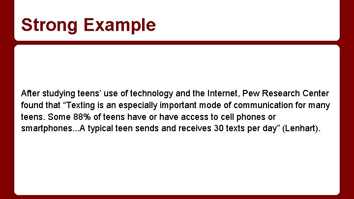 Strong Example After studying teens’ use of technology and the Internet, Pew Research Center