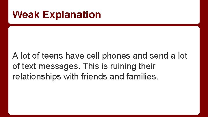 Weak Explanation A lot of teens have cell phones and send a lot of