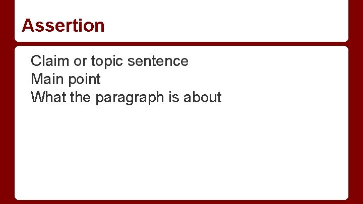 Assertion Claim or topic sentence Main point What the paragraph is about 