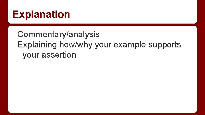 Explanation Commentary/analysis Explaining how/why your example supports your assertion 