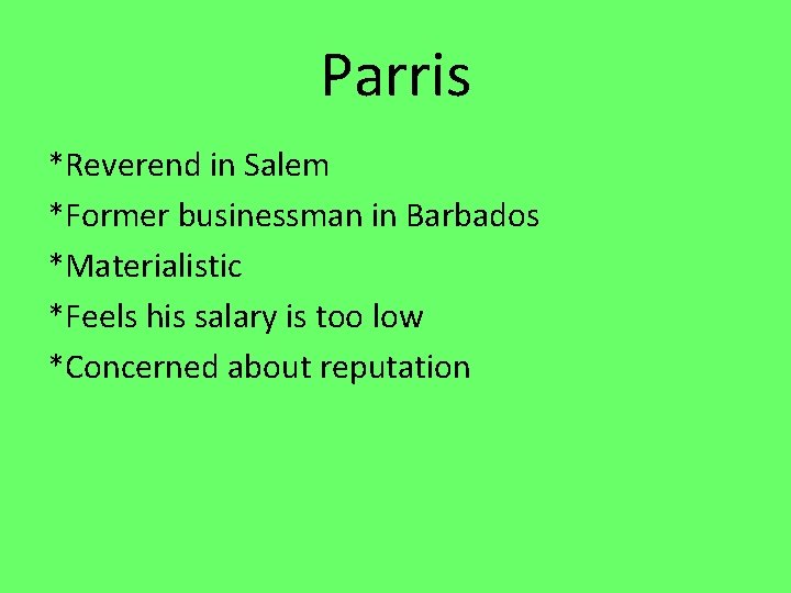 Parris *Reverend in Salem *Former businessman in Barbados *Materialistic *Feels his salary is too