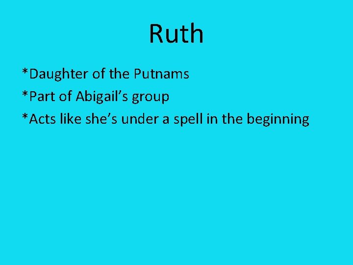 Ruth *Daughter of the Putnams *Part of Abigail’s group *Acts like she’s under a