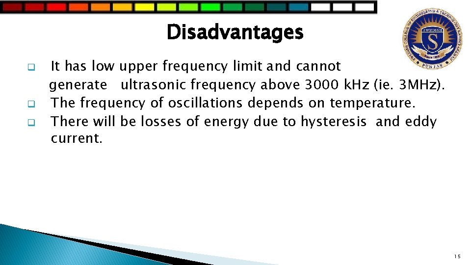 Disadvantages q q q It has low upper frequency limit and cannot generate ultrasonic