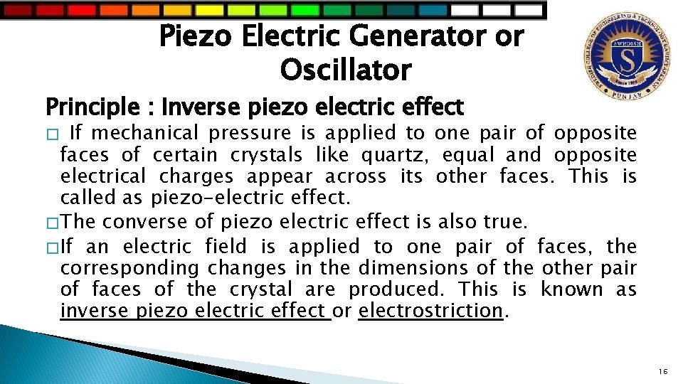 Piezo Electric Generator or Oscillator Principle : Inverse piezo electric effect If mechanical pressure