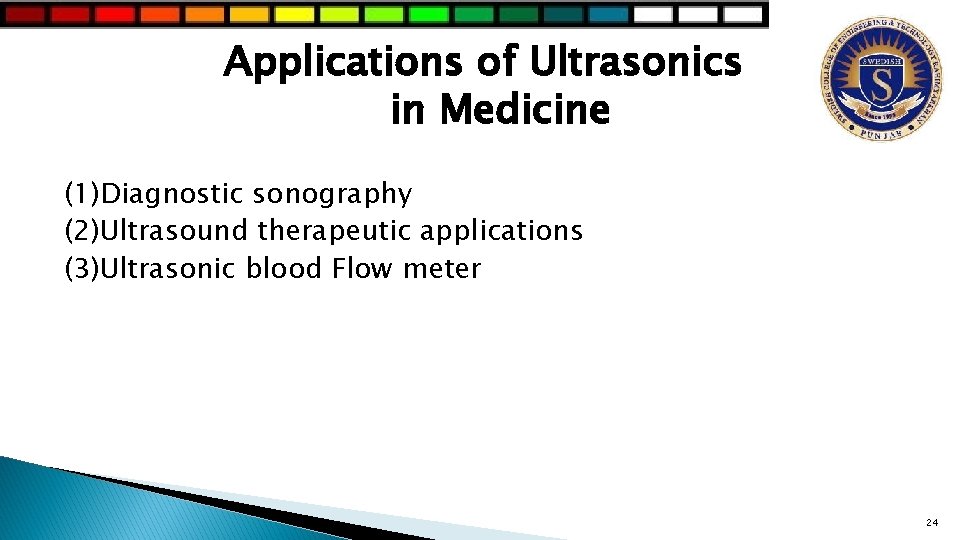 Applications of Ultrasonics in Medicine (1)Diagnostic sonography (2)Ultrasound therapeutic applications (3)Ultrasonic blood Flow meter