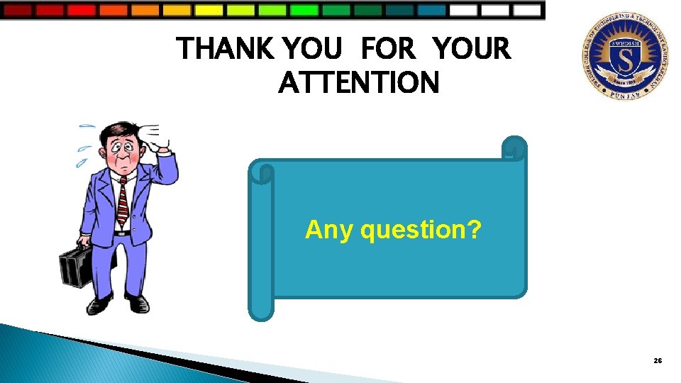 THANK YOU FOR YOUR ATTENTION Any question? 26 