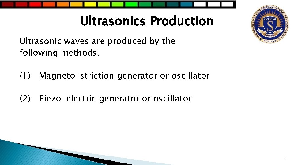 Ultrasonics Production Ultrasonic waves are produced by the following methods. (1) Magneto-striction generator or