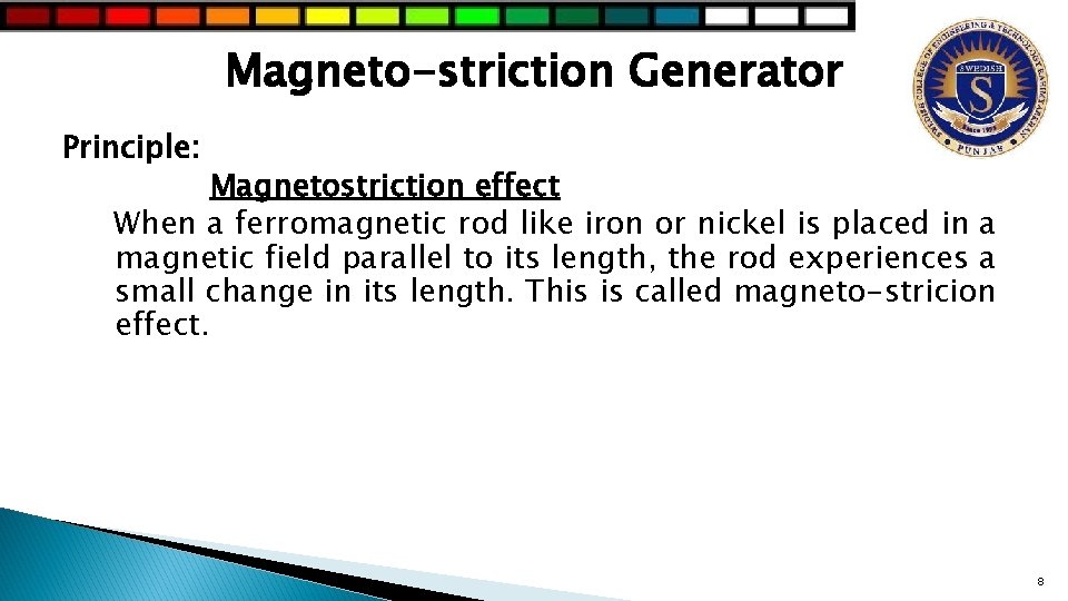 Magneto-striction Generator Principle: Magnetostriction effect When a ferromagnetic rod like iron or nickel is