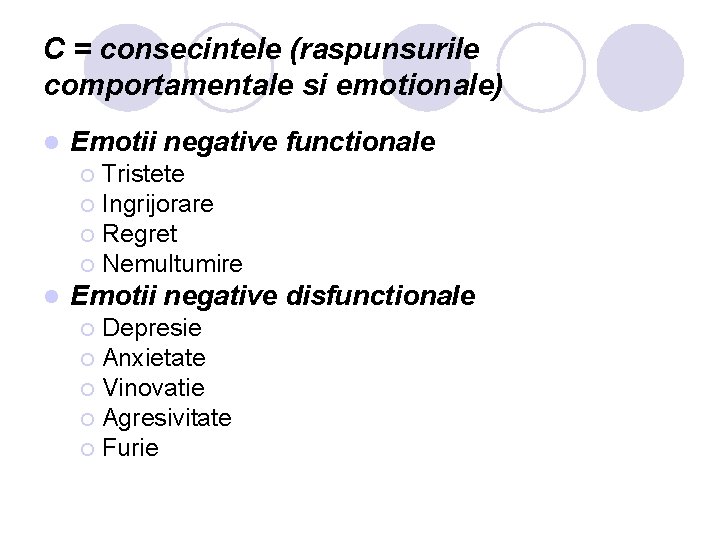 C = consecintele (raspunsurile comportamentale si emotionale) l Emotii negative functionale Tristete ¡ Ingrijorare