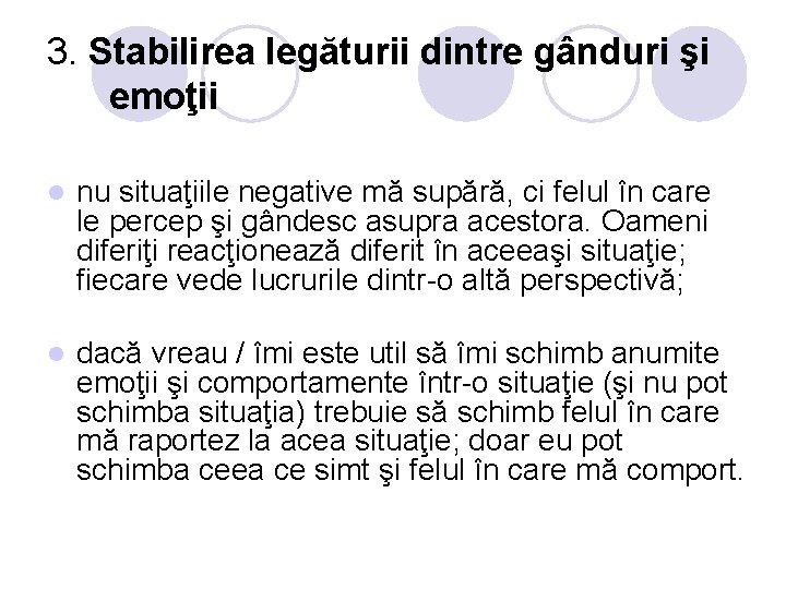 3. Stabilirea legăturii dintre gânduri şi emoţii l nu situaţiile negative mă supără, ci