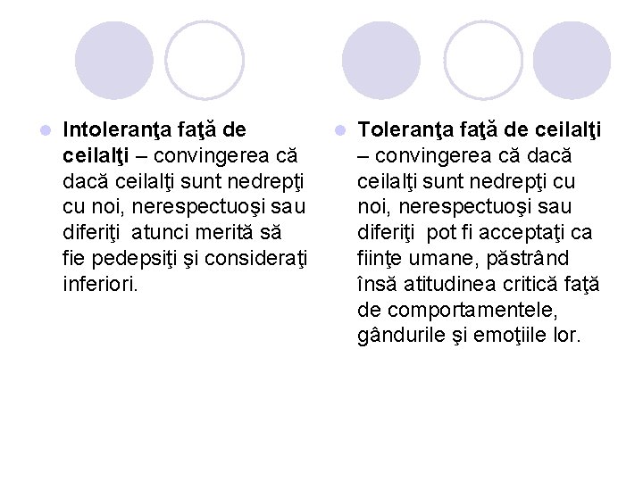 l Intoleranţa faţă de ceilalţi – convingerea că dacă ceilalţi sunt nedrepţi cu noi,