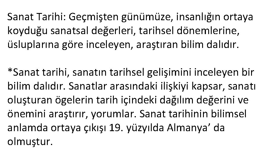 Sanat Tarihi: Geçmişten günümüze, insanlığın ortaya koyduğu sanatsal değerleri, tarihsel dönemlerine, üsluplarına göre inceleyen,