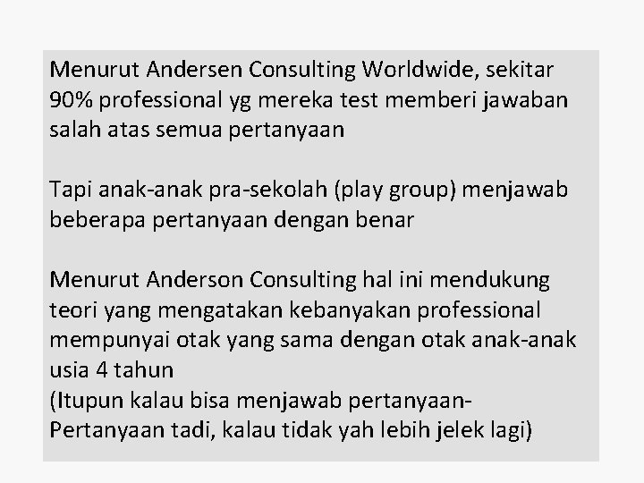 Menurut Andersen Consulting Worldwide, sekitar 90% professional yg mereka test memberi jawaban salah atas Menurut Andersen Consulting Worldwide, sekitar 90% professional yg mereka test memberi jawaban salah atas