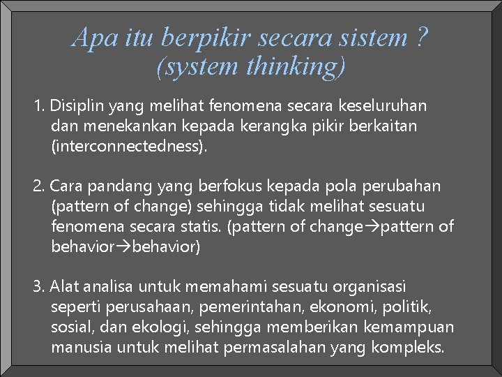 Apa itu berpikir secara sistem ? (system thinking) 1. Disiplin yang melihat fenomena secara Apa itu berpikir secara sistem ? (system thinking) 1. Disiplin yang melihat fenomena secara