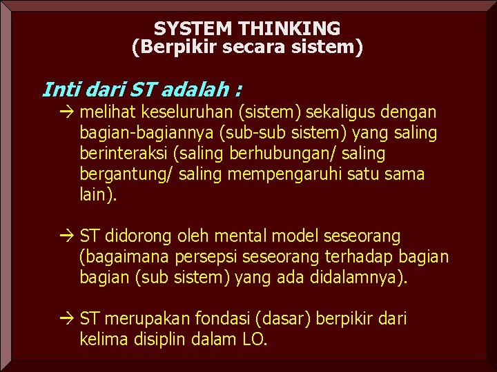 SYSTEM THINKING (Berpikir secara sistem) Inti dari ST adalah : melihat keseluruhan (sistem) sekaligus SYSTEM THINKING (Berpikir secara sistem) Inti dari ST adalah : melihat keseluruhan (sistem) sekaligus