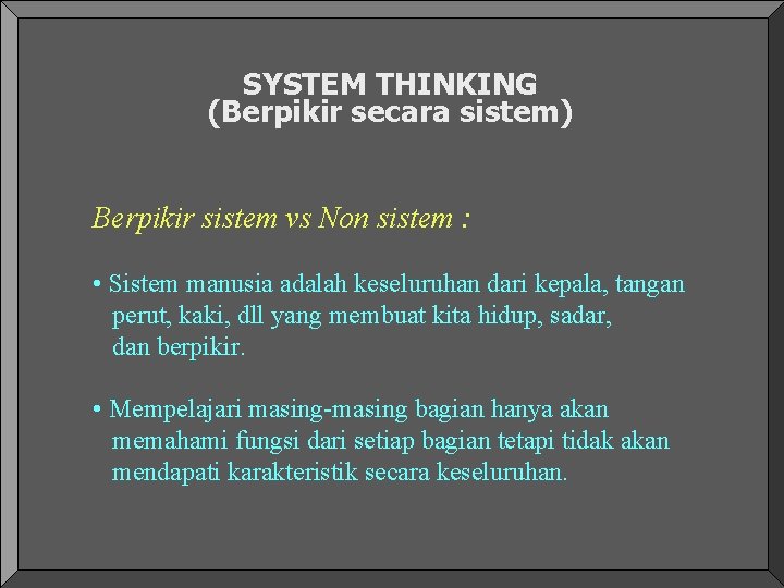 SYSTEM THINKING (Berpikir secara sistem) Berpikir sistem vs Non sistem : • Sistem manusia SYSTEM THINKING (Berpikir secara sistem) Berpikir sistem vs Non sistem : • Sistem manusia