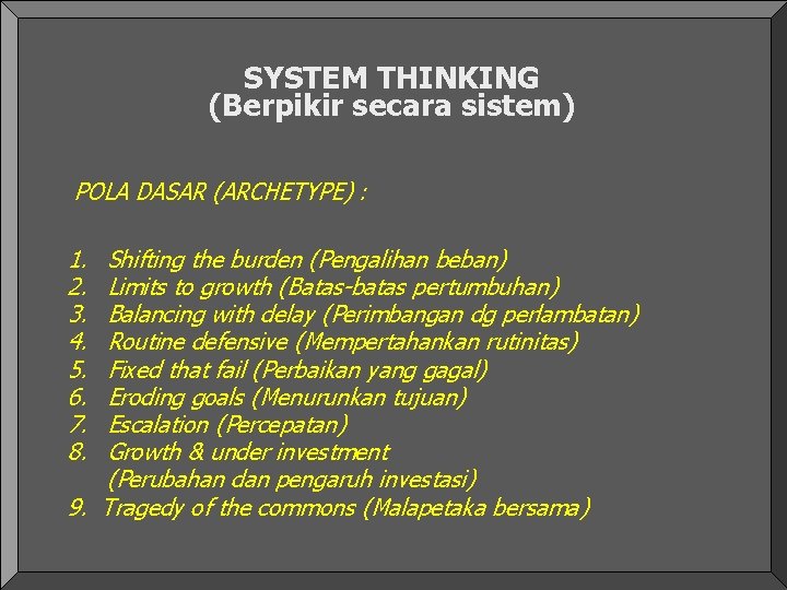 SYSTEM THINKING (Berpikir secara sistem) POLA DASAR (ARCHETYPE) : 1. 2. 3. 4. 5. SYSTEM THINKING (Berpikir secara sistem) POLA DASAR (ARCHETYPE) : 1. 2. 3. 4. 5.