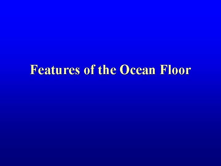 Features of the Ocean Floor 