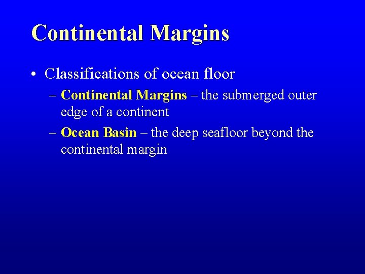 Continental Margins • Classifications of ocean floor – Continental Margins – the submerged outer