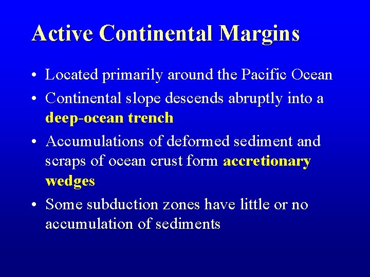 Active Continental Margins • Located primarily around the Pacific Ocean • Continental slope descends
