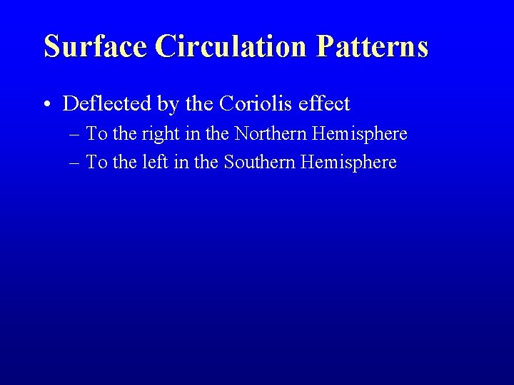 Surface Circulation Patterns • Deflected by the Coriolis effect – To the right in