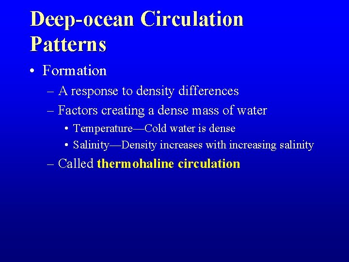 Deep-ocean Circulation Patterns • Formation – A response to density differences – Factors creating