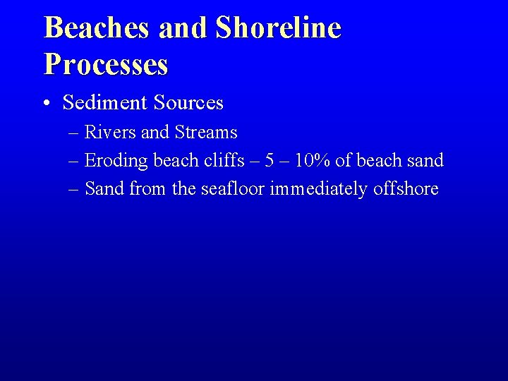 Beaches and Shoreline Processes • Sediment Sources – Rivers and Streams – Eroding beach