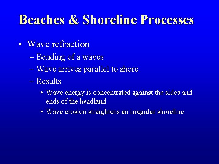 Beaches & Shoreline Processes • Wave refraction – Bending of a waves – Wave