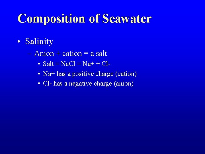 Composition of Seawater • Salinity – Anion + cation = a salt • Salt