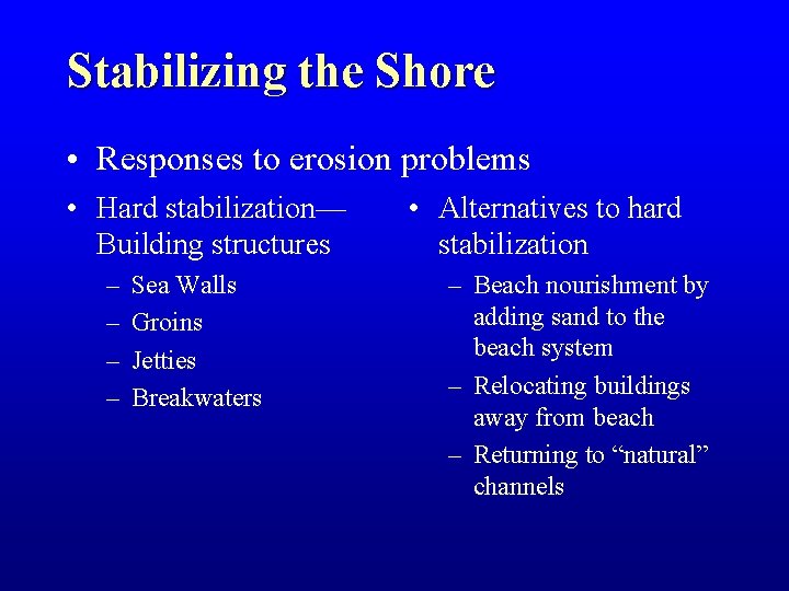 Stabilizing the Shore • Responses to erosion problems • Hard stabilization— Building structures –