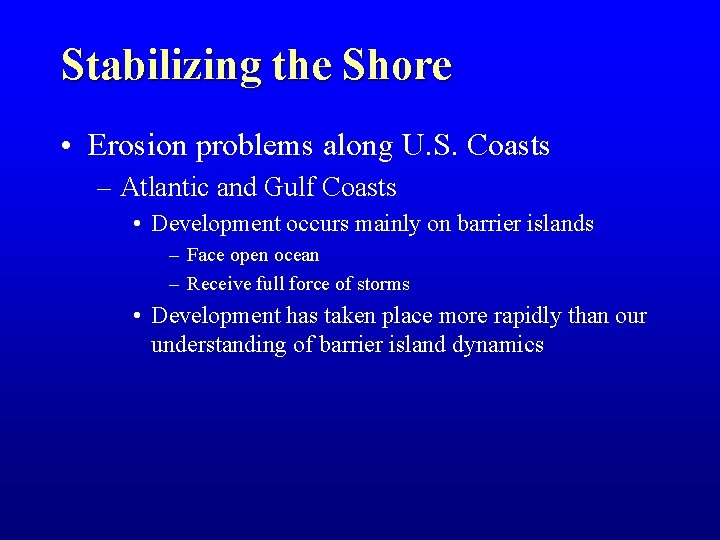 Stabilizing the Shore • Erosion problems along U. S. Coasts – Atlantic and Gulf