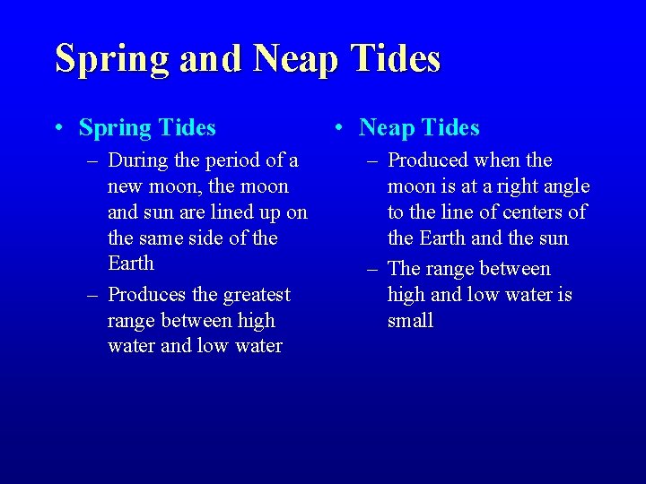 Spring and Neap Tides • Spring Tides – During the period of a new