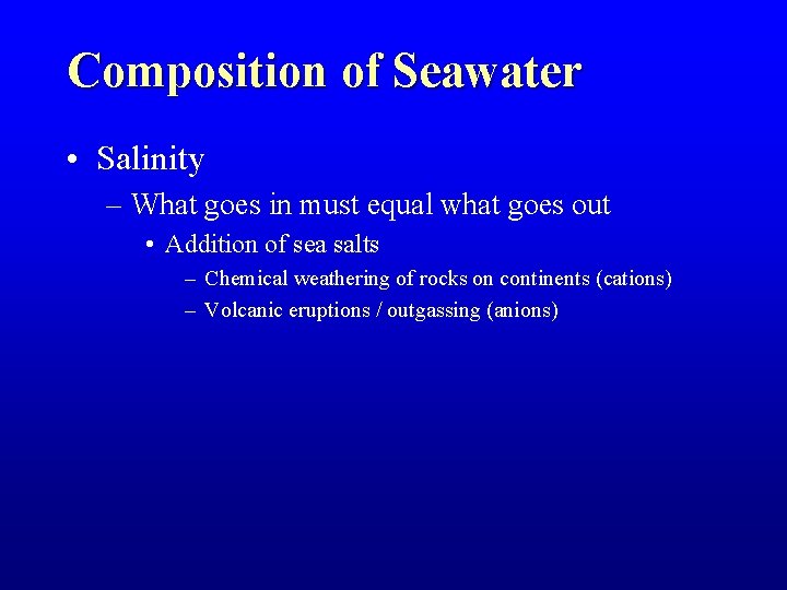Composition of Seawater • Salinity – What goes in must equal what goes out