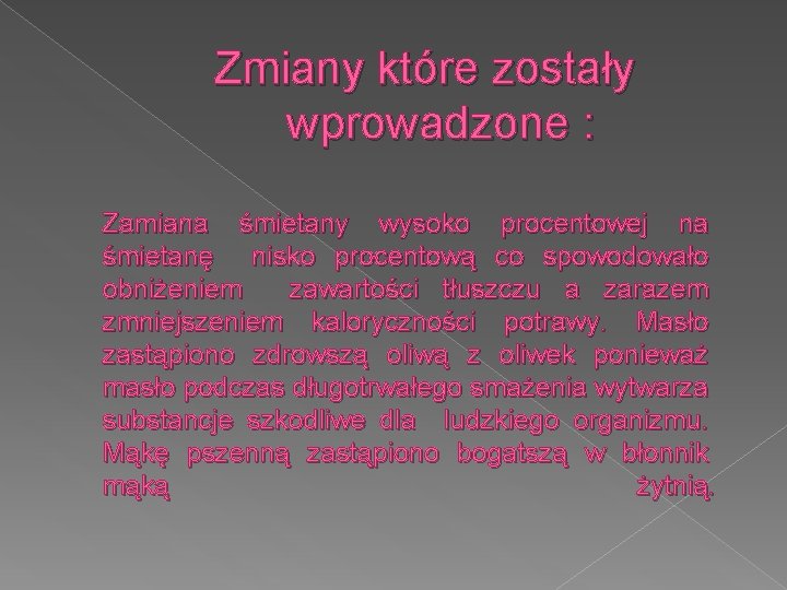 Zmiany które zostały wprowadzone : Zamiana śmietany wysoko procentowej na śmietanę nisko procentową co