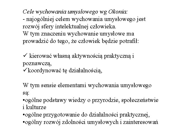 Cele wychowania umysłowego wg Okonia: - najogólniej celem wychowania umysłowego jest rozwój sfery intelektualnej