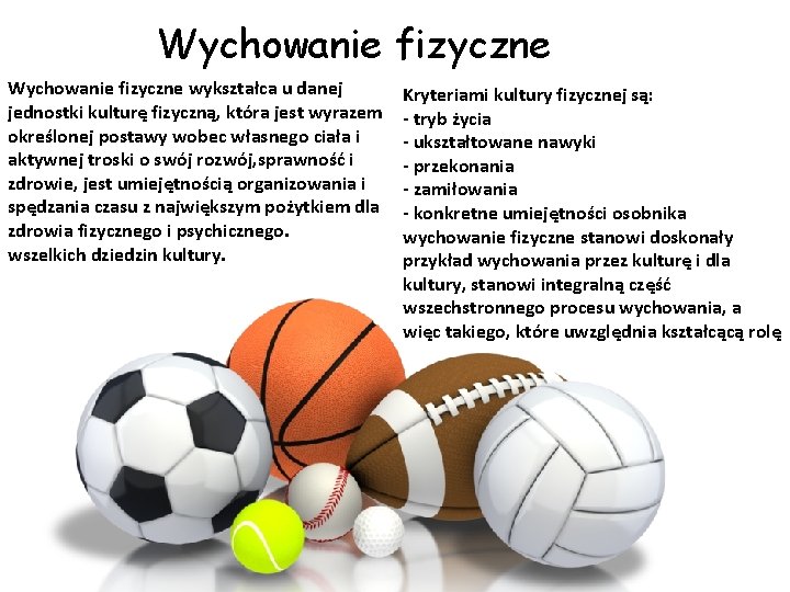 Wychowanie fizyczne wykształca u danej jednostki kulturę fizyczną, która jest wyrazem określonej postawy wobec