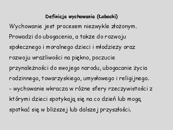 Definicja wychowania (Łobocki) Wychowanie jest procesem niezwykle złożonym. Prowadzi do ubogacenia, a także do